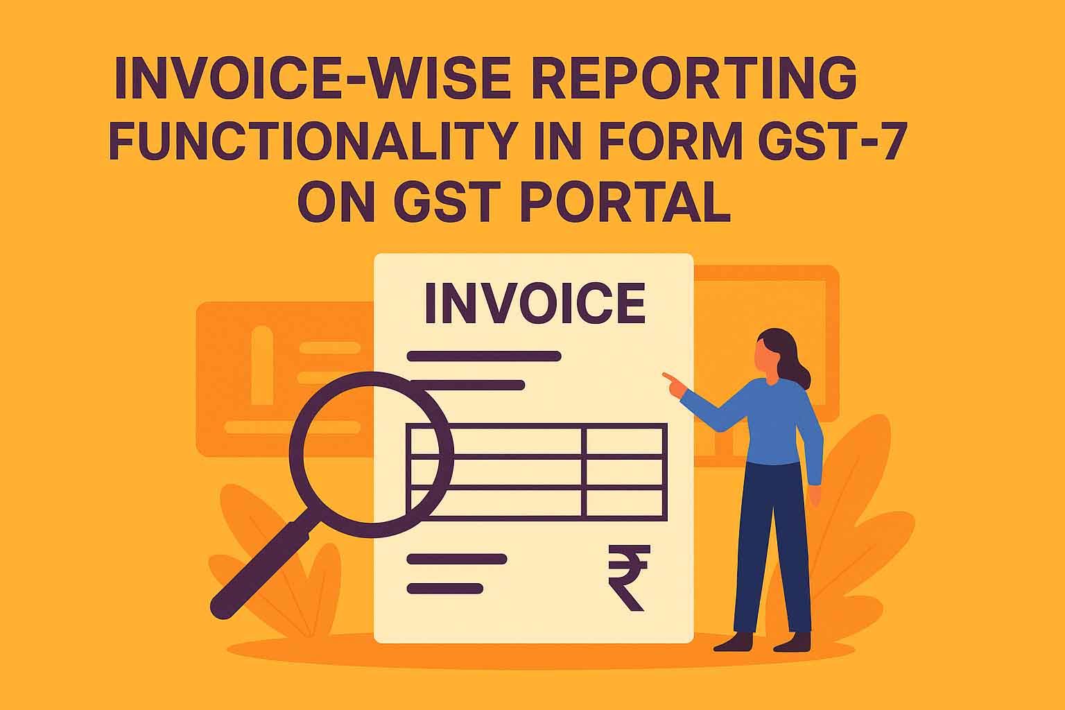 Invoice-wise Reporting Functionality in Form GSTR-7 on GST Portal is ...